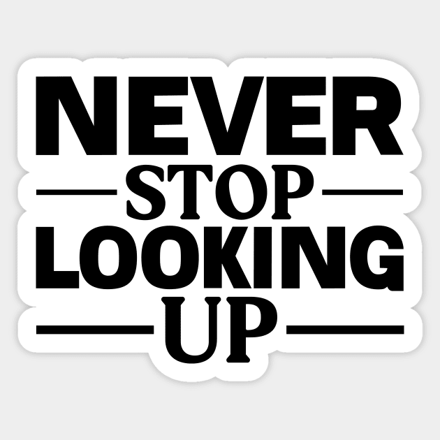 Never Stop Looking Up Sticker by Merchspiration